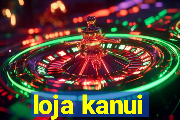 loja kanui